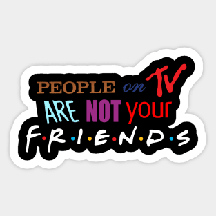 People On TV Are Not Your Friends Sticker